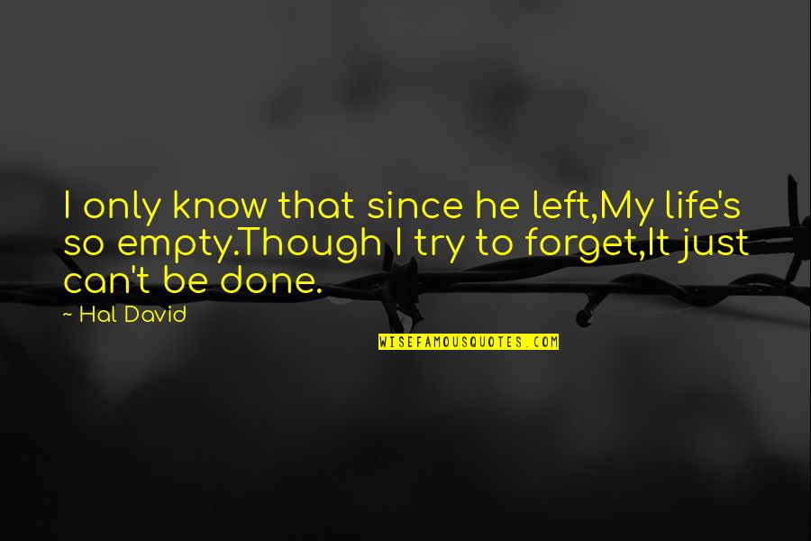 Umphress Taylor Quotes By Hal David: I only know that since he left,My life's Umphress Taylor Quotes By Hal David: I only know that since he left,My life's