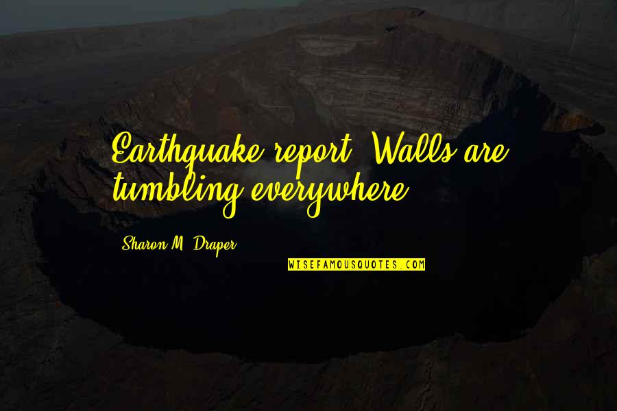 Umpiring Basics Quotes By Sharon M. Draper: Earthquake report: Walls are tumbling everywhere!