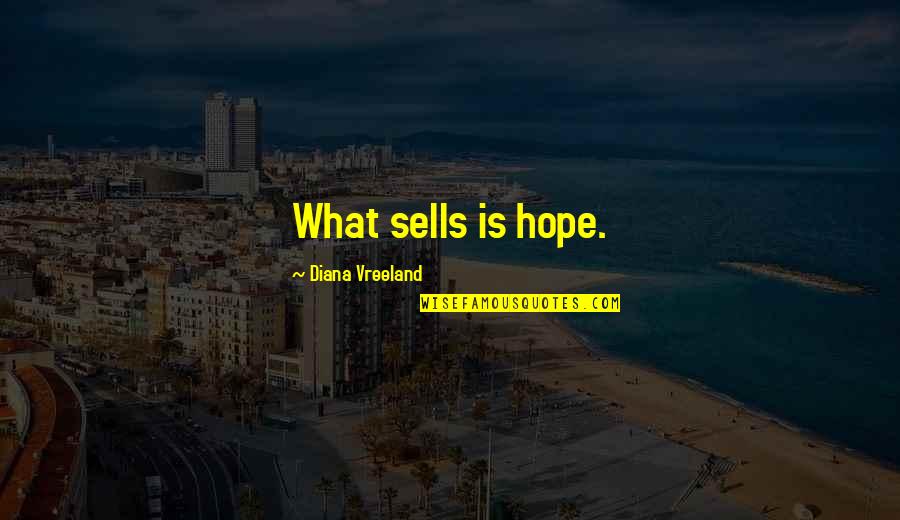 Umps Quotes By Diana Vreeland: What sells is hope. Umps Quotes By Diana Vreeland: What sells is hope.