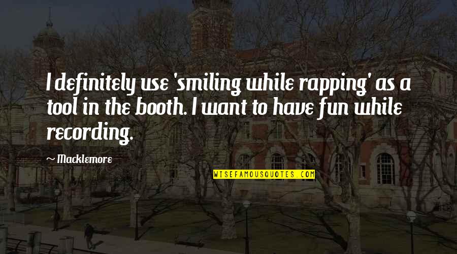 Umpteen Quotes By Macklemore: I definitely use 'smiling while rapping' as a