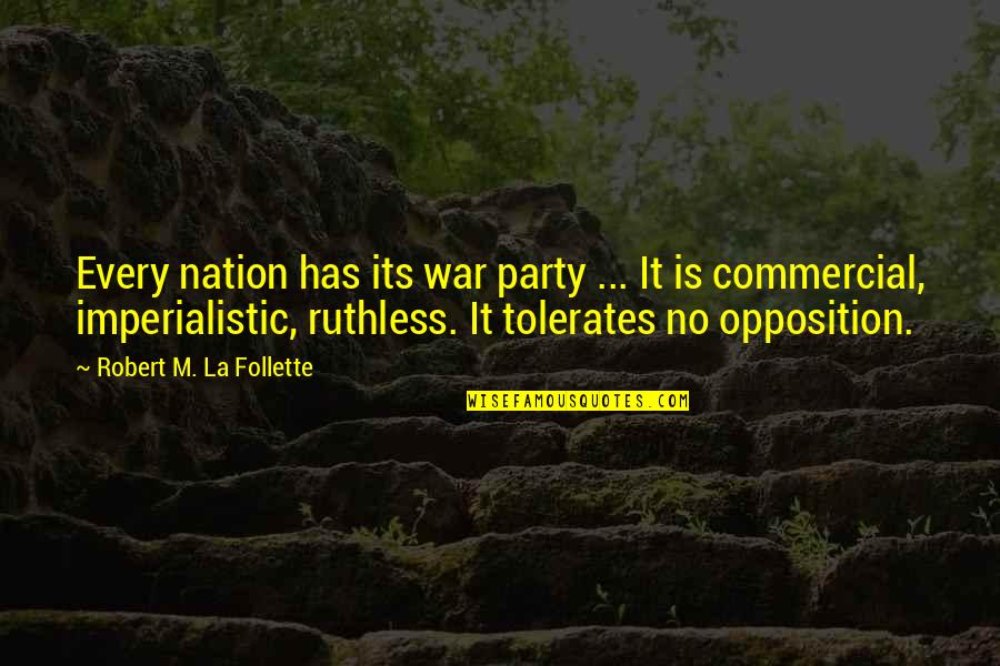 Umpteen Quotes By Robert M. La Follette: Every nation has its war party ... It