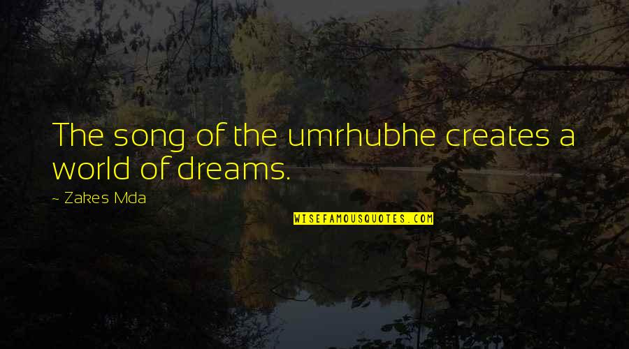 Umrhubhe Quotes By Zakes Mda: The song of the umrhubhe creates a world