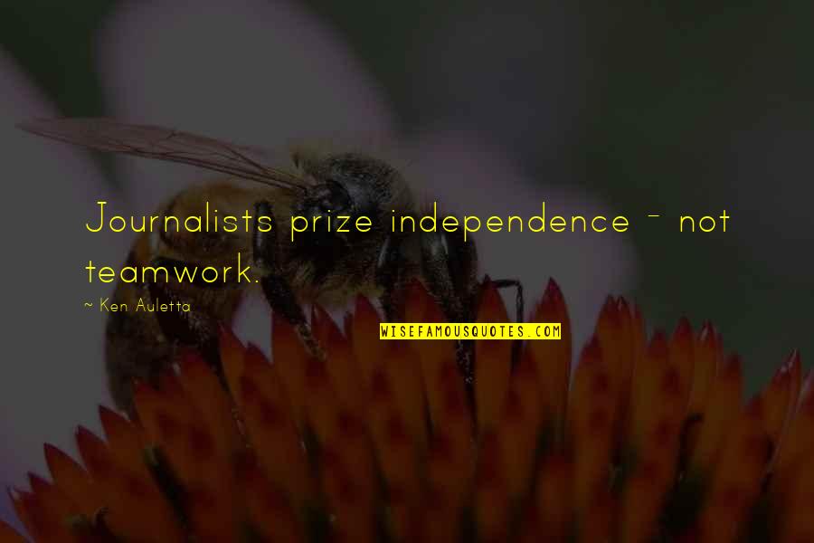 Umschreibendes Quotes By Ken Auletta: Journalists prize independence - not teamwork.