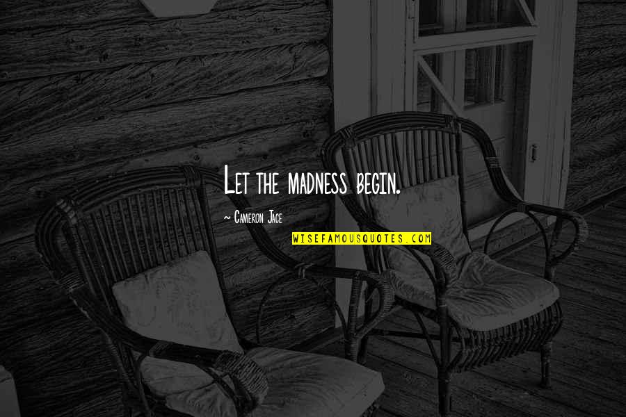 Umstandshose Quotes By Cameron Jace: Let the madness begin.