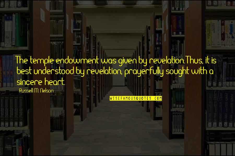 Umstandsjacke Quotes By Russell M. Nelson: The temple endowment was given by revelation. Thus,