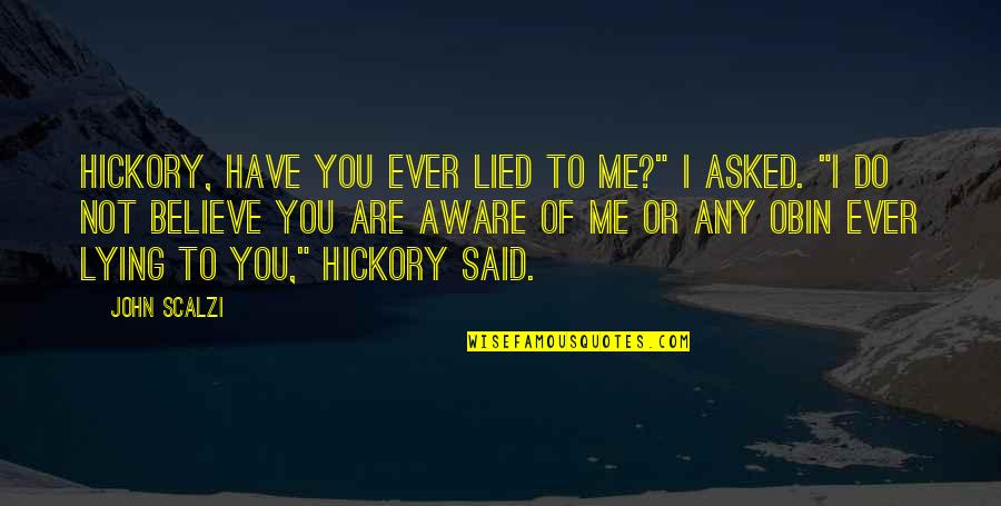 Umuakam Quotes By John Scalzi: Hickory, have you ever lied to me?" I Umuakam Quotes By John Scalzi: Hickory, have you ever lied to me?" I