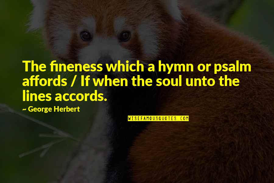 Umundum Quotes By George Herbert: The fineness which a hymn or psalm affords Umundum Quotes By George Herbert: The fineness which a hymn or psalm affords