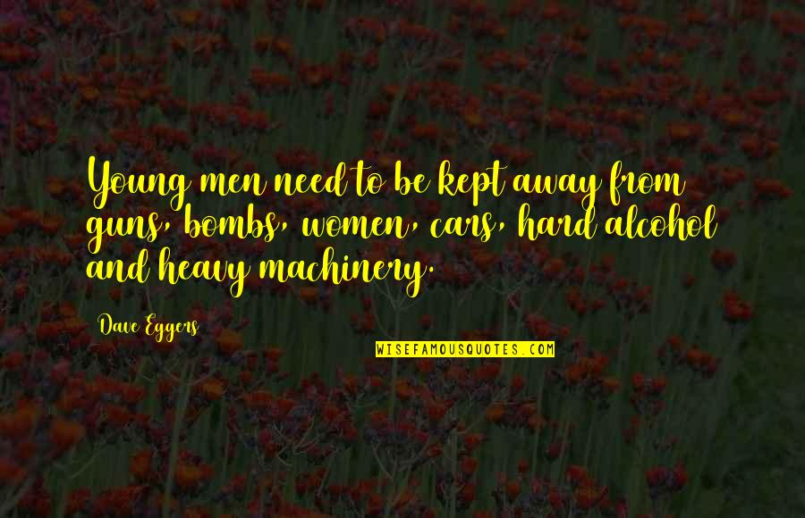 Umunnachi Quotes By Dave Eggers: Young men need to be kept away from Umunnachi Quotes By Dave Eggers: Young men need to be kept away from