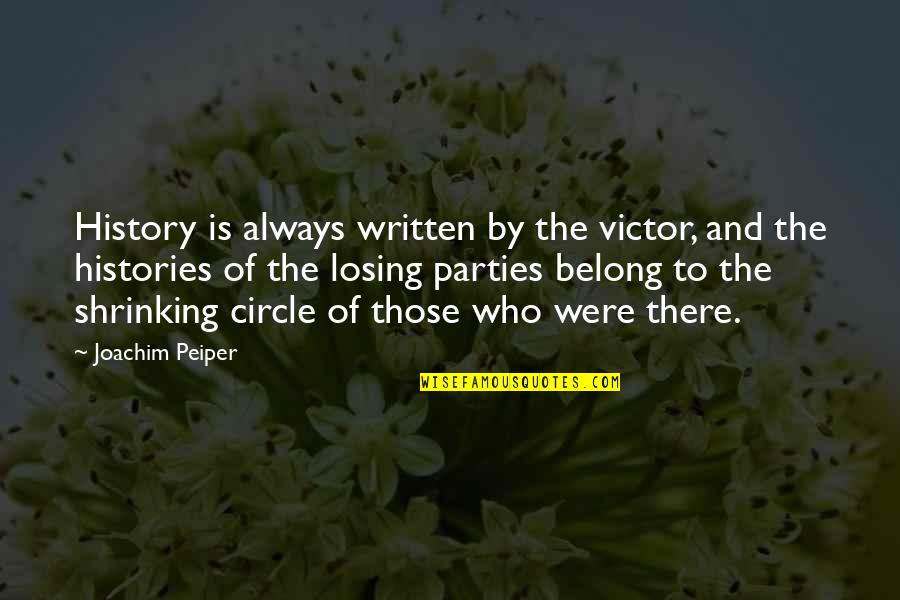 Umunnakwe Quotes By Joachim Peiper: History is always written by the victor, and