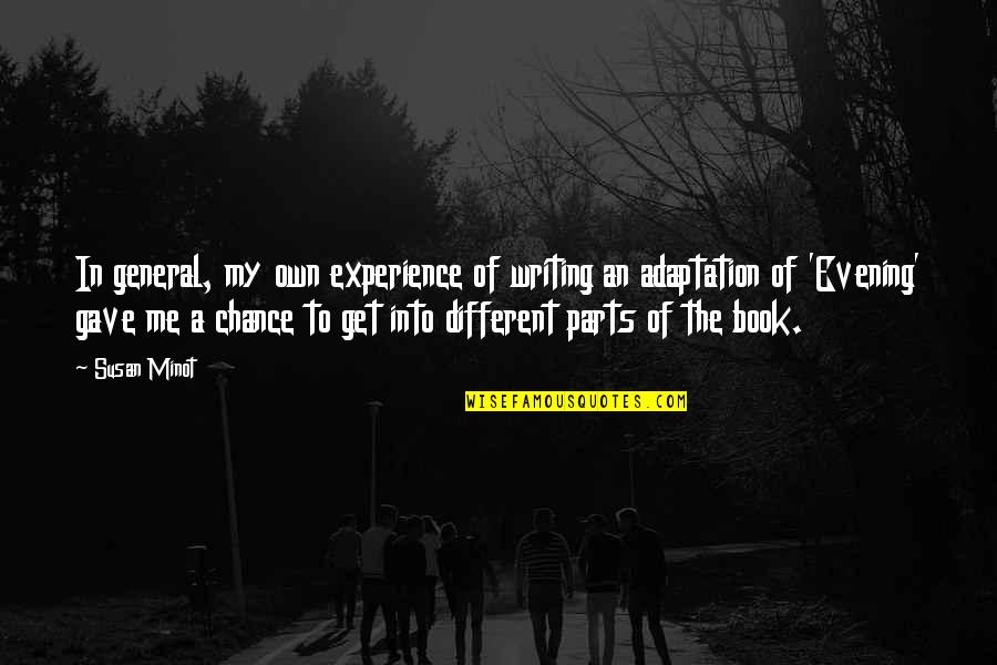Umunnakwe Quotes By Susan Minot: In general, my own experience of writing an