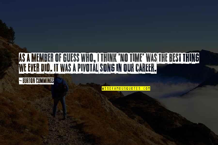 Umut Izle Quotes By Burton Cummings: As a member of Guess Who, I think Umut Izle Quotes By Burton Cummings: As a member of Guess Who, I think