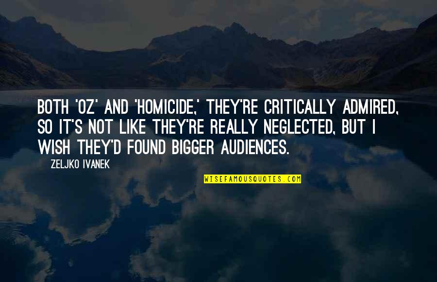 Umutesi By Nsengiyumva Quotes By Zeljko Ivanek: Both 'Oz' and 'Homicide,' they're critically admired, so
