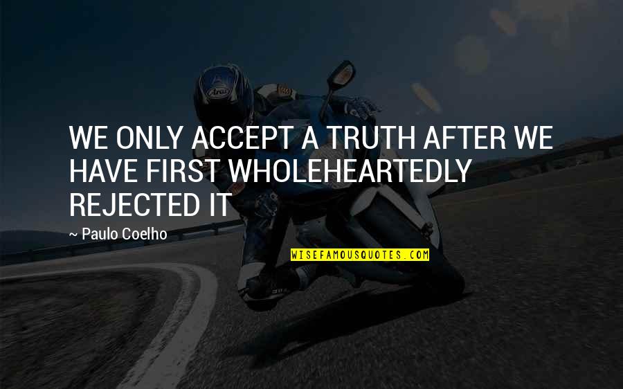 Umuti Wa Quotes By Paulo Coelho: WE ONLY ACCEPT A TRUTH AFTER WE HAVE