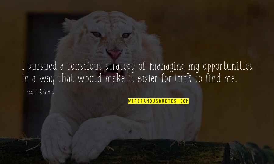Umuti Wa Quotes By Scott Adams: I pursued a conscious strategy of managing my Umuti Wa Quotes By Scott Adams: I pursued a conscious strategy of managing my