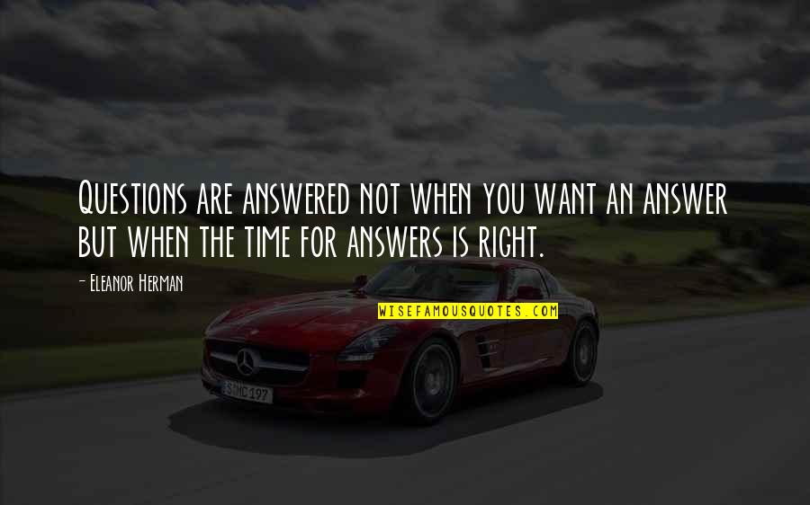 Umuti Wo Quotes By Eleanor Herman: Questions are answered not when you want an Umuti Wo Quotes By Eleanor Herman: Questions are answered not when you want an
