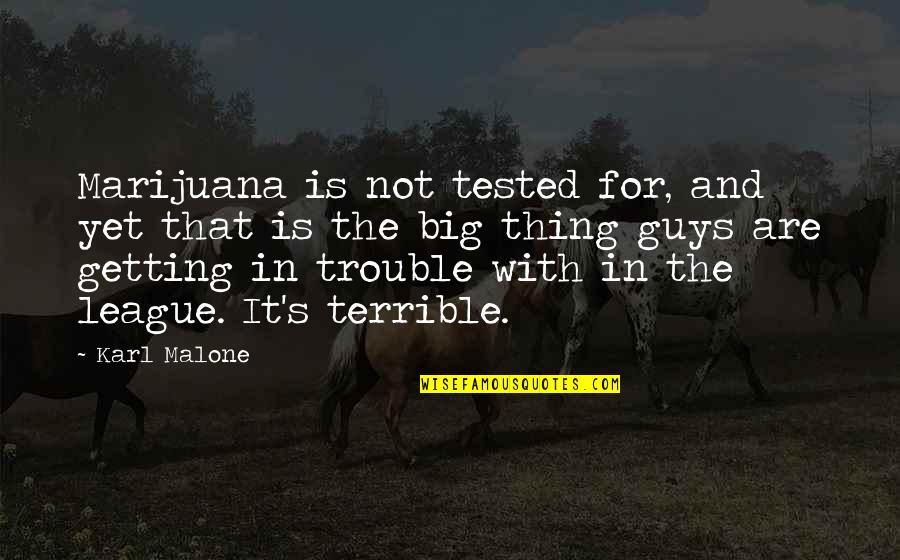 Umutlu Eski Quotes By Karl Malone: Marijuana is not tested for, and yet that Umutlu Eski Quotes By Karl Malone: Marijuana is not tested for, and yet that