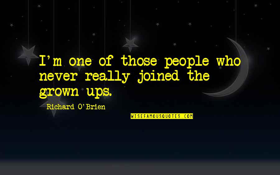 Umuttur Quotes By Richard O'Brien: I'm one of those people who never really
