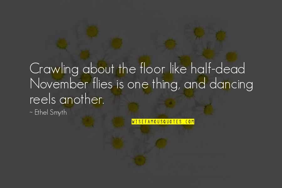 Umuulan Na Naman Quotes By Ethel Smyth: Crawling about the floor like half-dead November flies