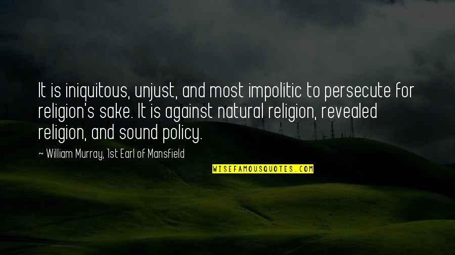 Umuulan Na Naman Quotes By William Murray, 1st Earl Of Mansfield: It is iniquitous, unjust, and most impolitic to