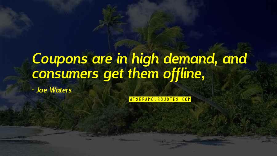 Umwari Alice Quotes By Joe Waters: Coupons are in high demand, and consumers get