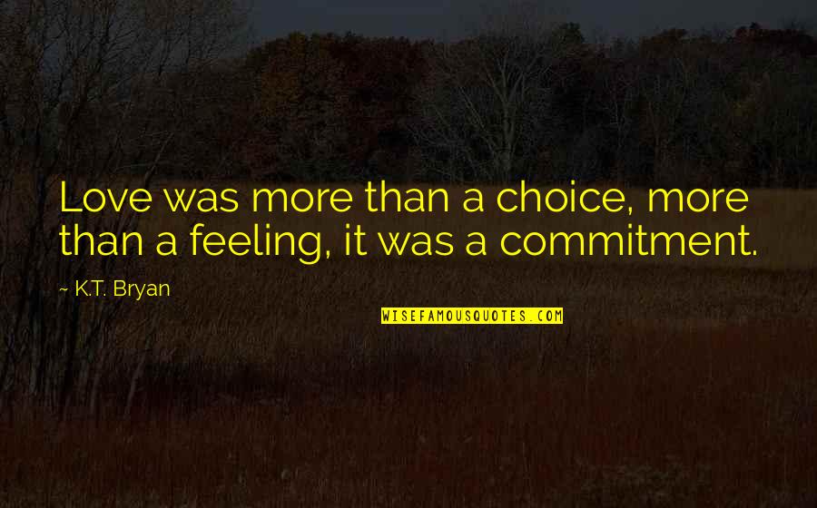 Umwari Alice Quotes By K.T. Bryan: Love was more than a choice, more than