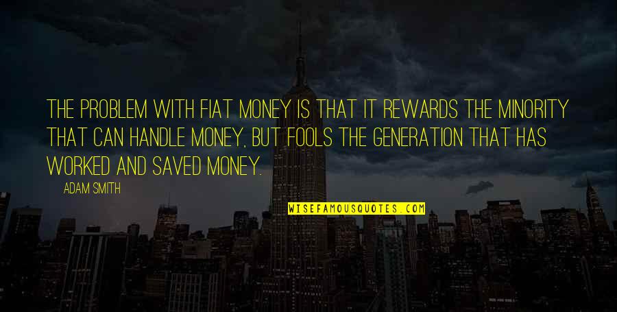 Umwari Wanze Quotes By Adam Smith: The problem with fiat money is that it Umwari Wanze Quotes By Adam Smith: The problem with fiat money is that it