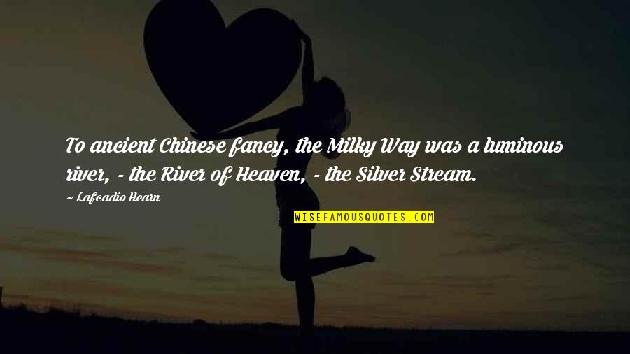 Umwelttechnik Quotes By Lafcadio Hearn: To ancient Chinese fancy, the Milky Way was
