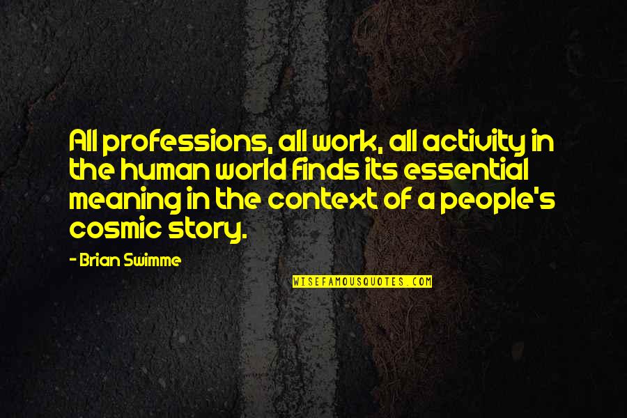Umyselny Quotes By Brian Swimme: All professions, all work, all activity in the Umyselny Quotes By Brian Swimme: All professions, all work, all activity in the