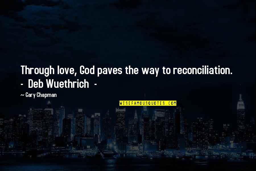 Umyselny Quotes By Gary Chapman: Through love, God paves the way to reconciliation.