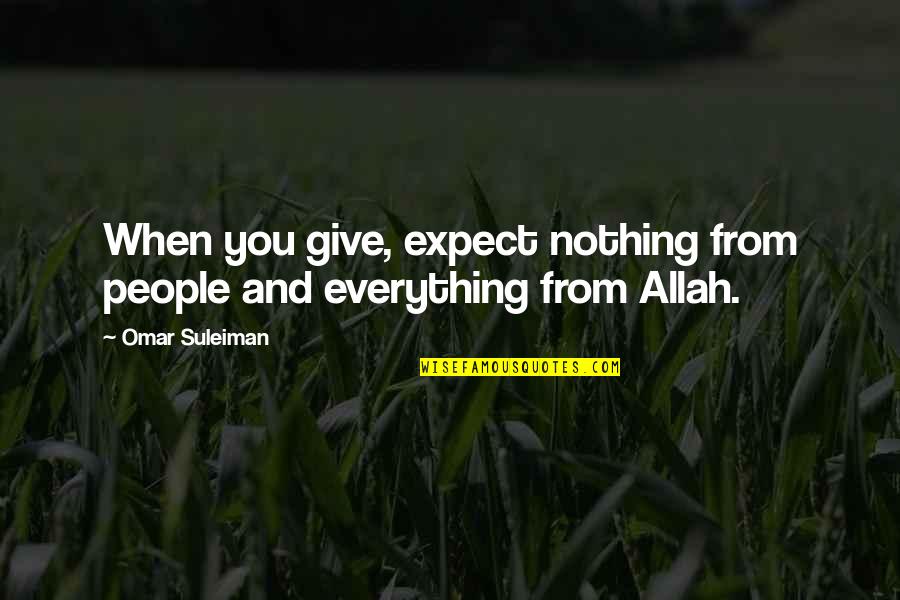 Umzimkhulu District Quotes By Omar Suleiman: When you give, expect nothing from people and