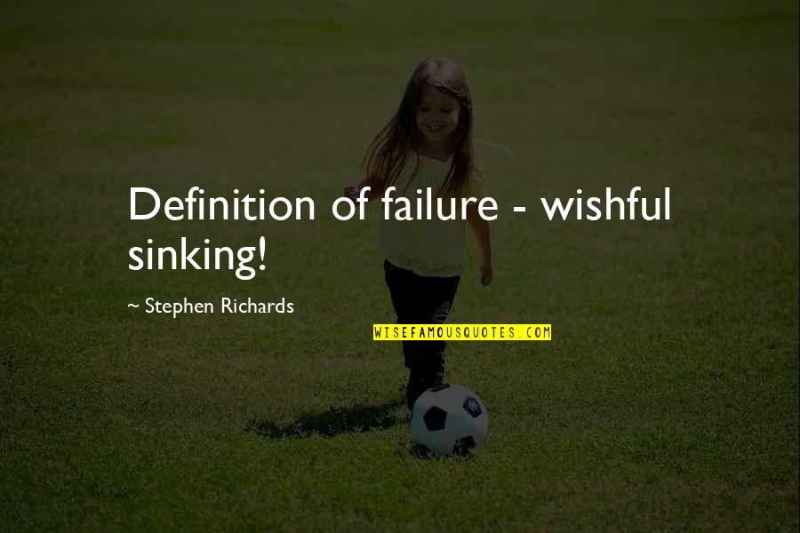 Umzimkhulu Municipality Quotes By Stephen Richards: Definition of failure - wishful sinking! Umzimkhulu Municipality Quotes By Stephen Richards: Definition of failure - wishful sinking!