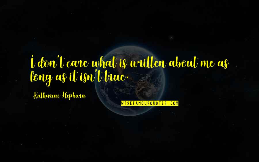 Un Altra Te Quotes By Katharine Hepburn: I don't care what is written about me Un Altra Te Quotes By Katharine Hepburn: I don't care what is written about me