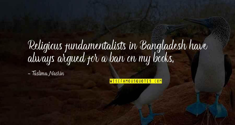 Un Altra Te Quotes By Taslima Nasrin: Religious fundamentalists in Bangladesh have always argued for