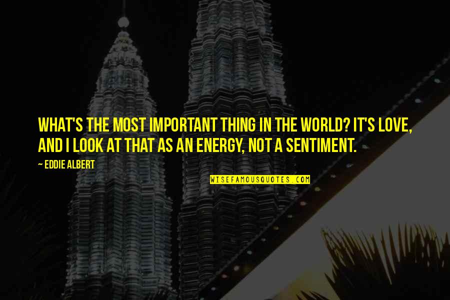 Un Altra Vita Quotes By Eddie Albert: What's the most important thing in the world? Un Altra Vita Quotes By Eddie Albert: What's the most important thing in the world?