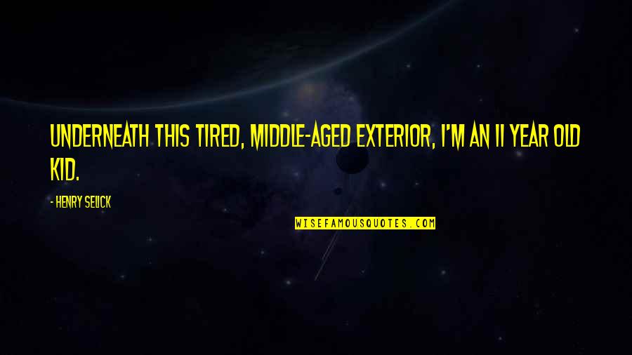 Un Altra Vita Quotes By Henry Selick: Underneath this tired, middle-aged exterior, I'm an 11