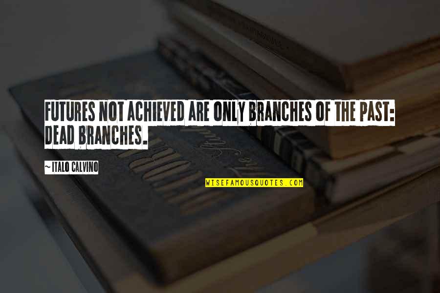 Un Altra Vita Quotes By Italo Calvino: Futures not achieved are only branches of the