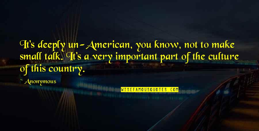 Un American Quotes By Anonymous: It's deeply un-American, you know, not to make