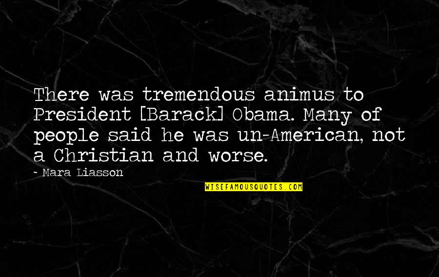 Un American Quotes By Mara Liasson: There was tremendous animus to President [Barack] Obama.