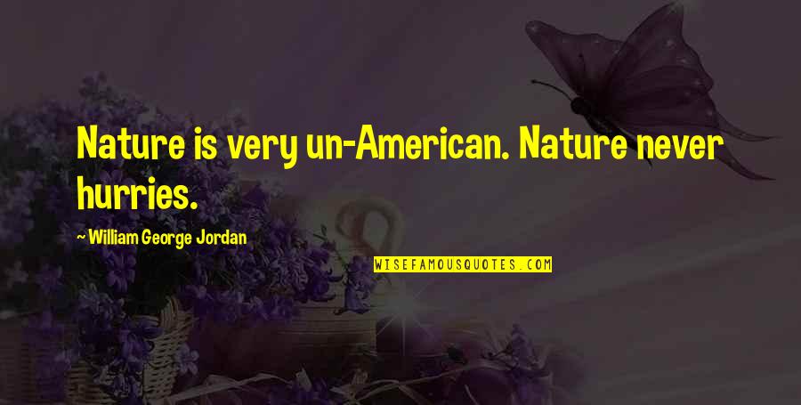 Un American Quotes By William George Jordan: Nature is very un-American. Nature never hurries.