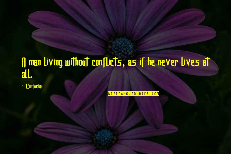 Un Amico Quotes By Confucius: A man living without conflicts, as if he