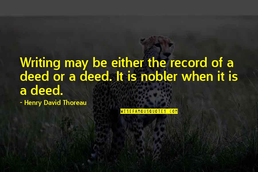 Un Amor Viejo Quotes By Henry David Thoreau: Writing may be either the record of a Un Amor Viejo Quotes By Henry David Thoreau: Writing may be either the record of a