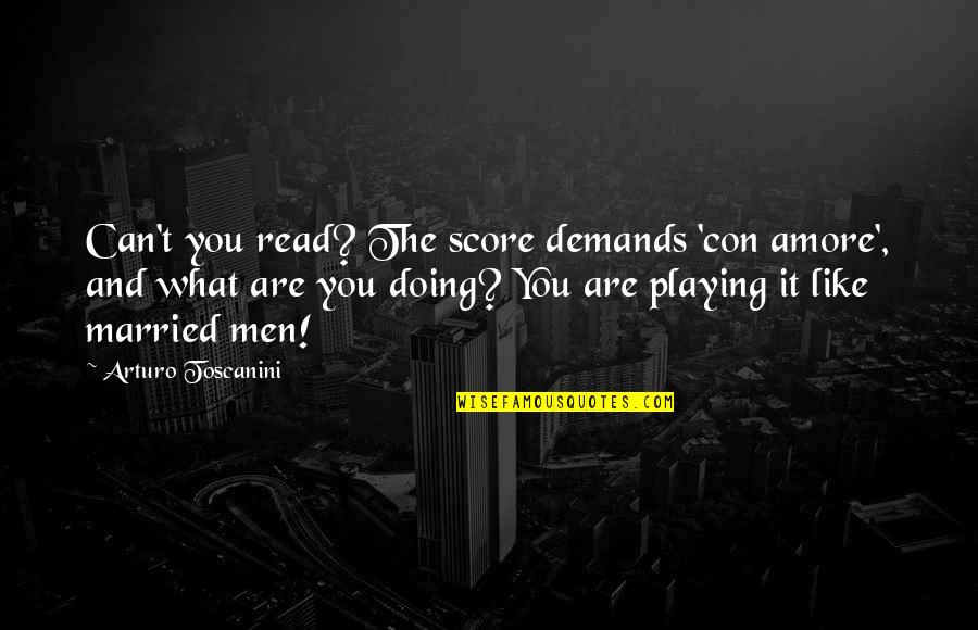 Un Amore All'improvviso Quotes By Arturo Toscanini: Can't you read? The score demands 'con amore',