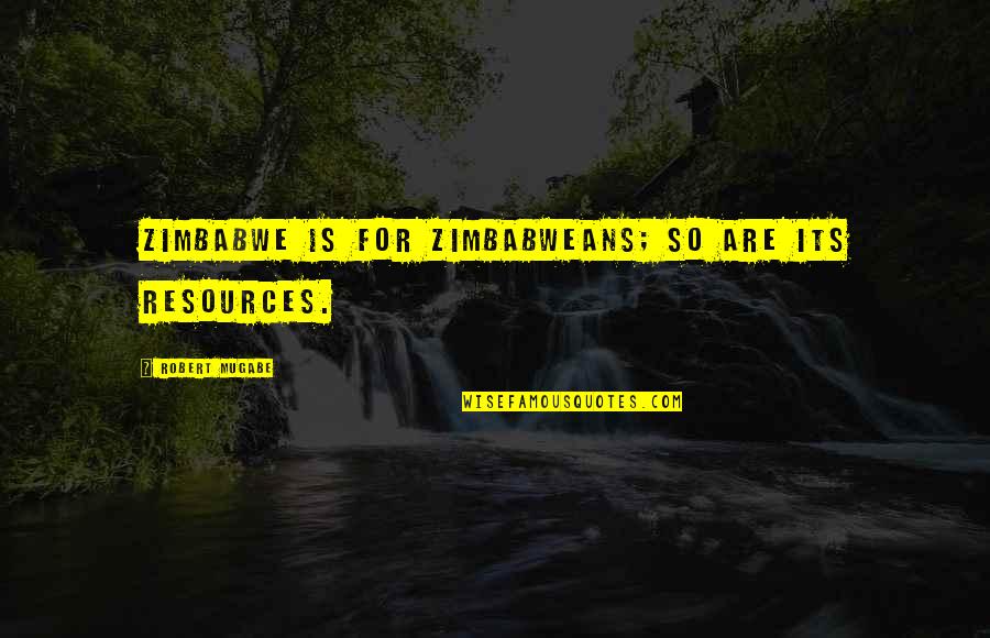 Un Amore All'improvviso Quotes By Robert Mugabe: Zimbabwe is for Zimbabweans; so are its resources. Un Amore All'improvviso Quotes By Robert Mugabe: Zimbabwe is for Zimbabweans; so are its resources.