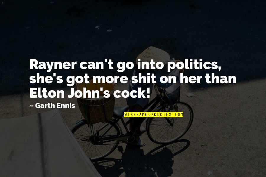 Un Armatura Mreza Quotes By Garth Ennis: Rayner can't go into politics, she's got more