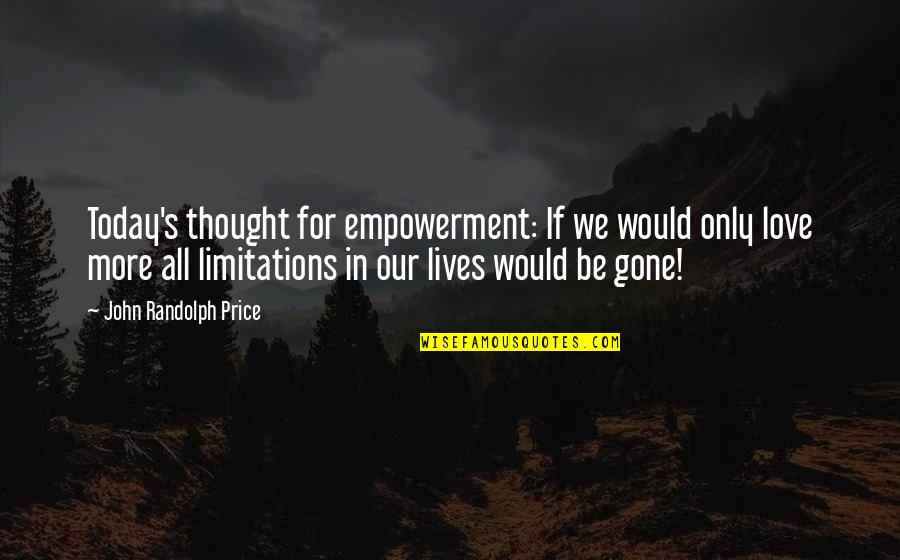 Un Associazione Quotes By John Randolph Price: Today's thought for empowerment: If we would only