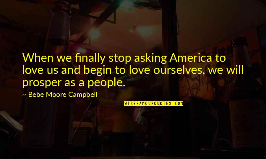 Un Bebe Quotes By Bebe Moore Campbell: When we finally stop asking America to love