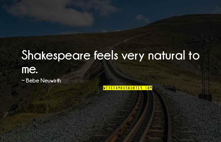 Un Bebe Quotes By Bebe Neuwirth: Shakespeare feels very natural to me.