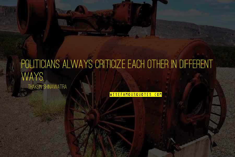 Un Buen Amigo Quotes By Thaksin Shinawatra: Politicians always criticize each other in different ways.