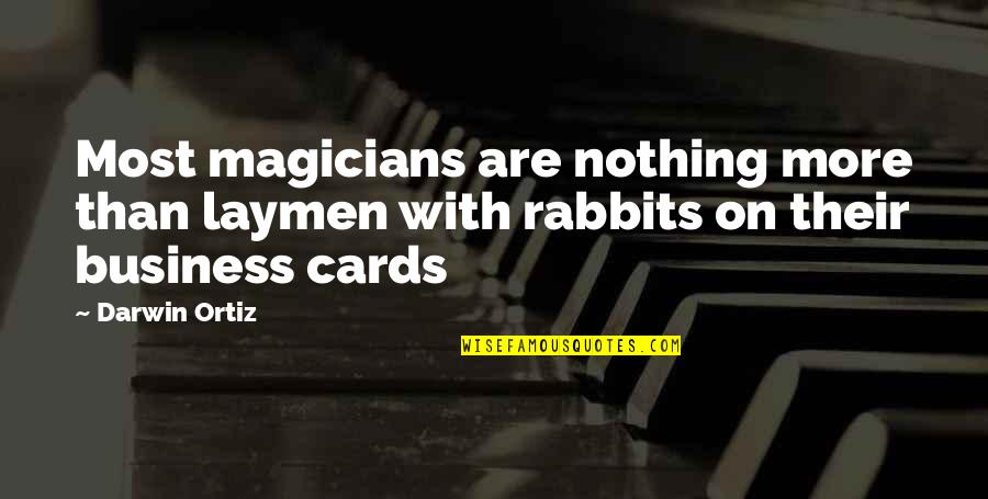 Un Business Cards Quotes By Darwin Ortiz: Most magicians are nothing more than laymen with