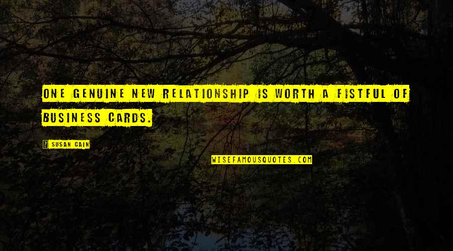 Un Business Cards Quotes By Susan Cain: One genuine new relationship is worth a fistful